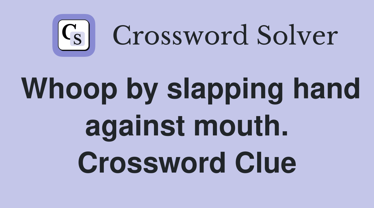 Whoop by slapping hand against mouth. Crossword Clue