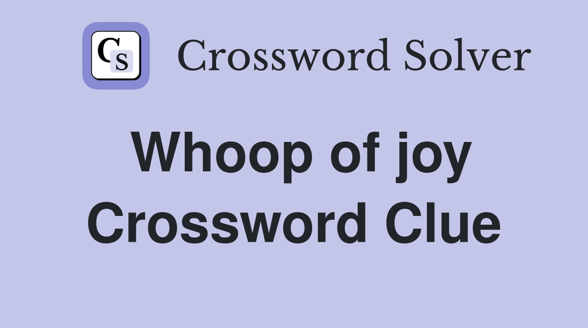 Whoop of joy Crossword Clue