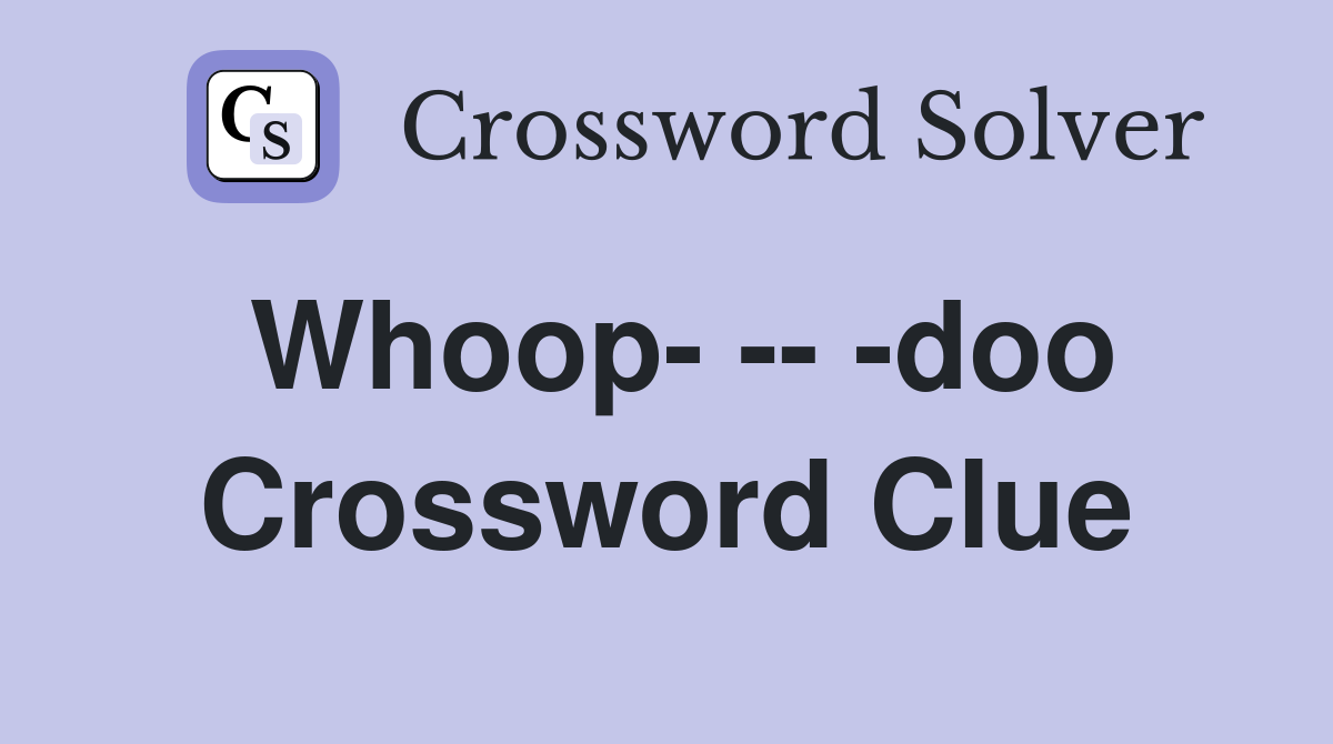 Whoop- -- -doo Crossword Clue