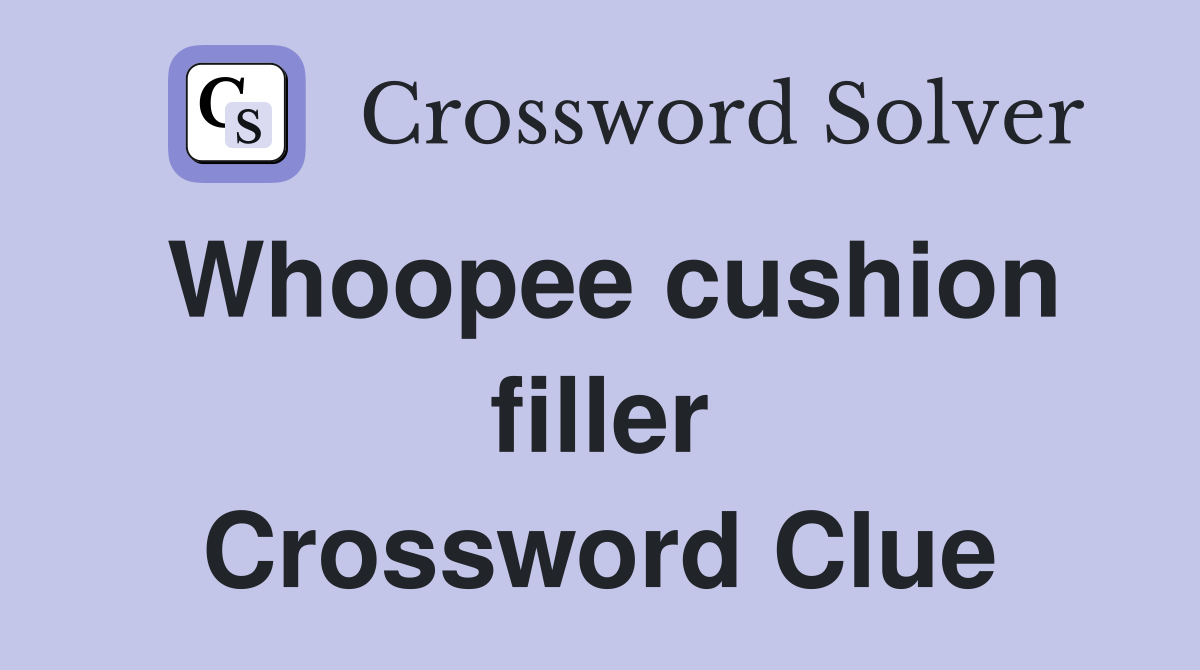 Whoopee cushion filler Crossword Clue