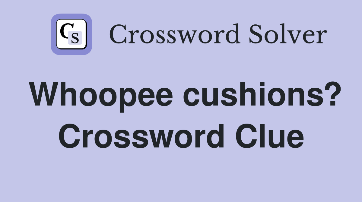 Whoopee cushions? Crossword Clue
