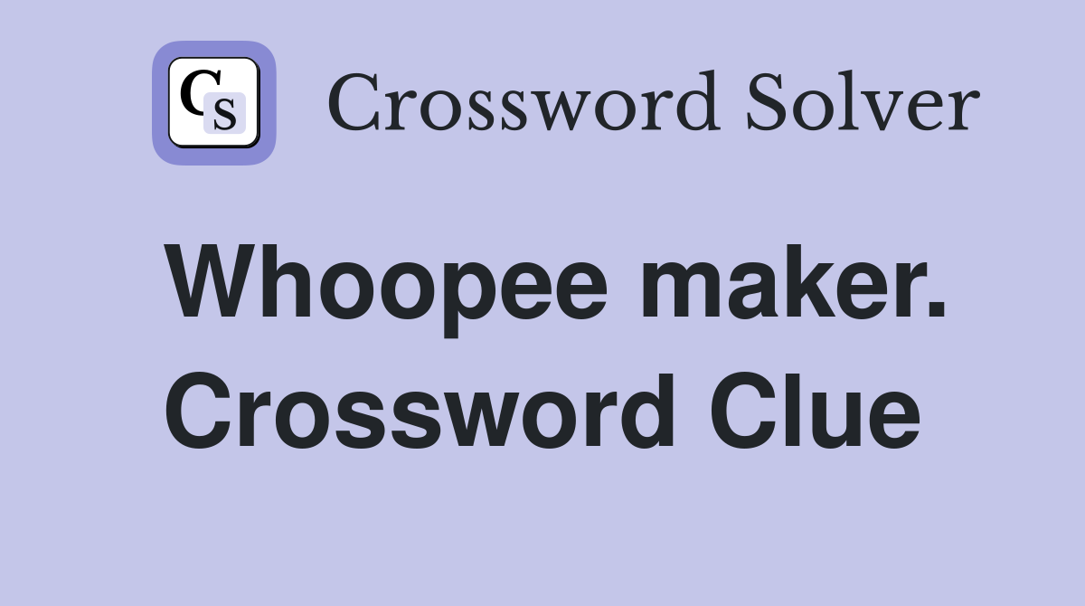 Whoopee maker. Crossword Clue