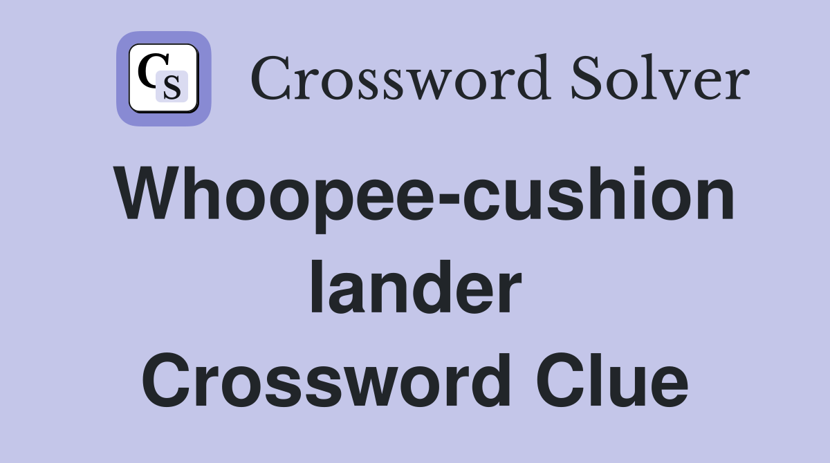 Whoopee-cushion lander Crossword Clue