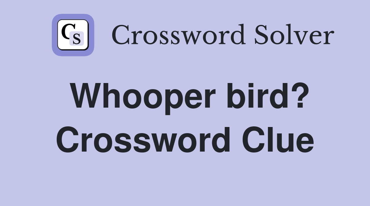 Whooper bird? Crossword Clue
