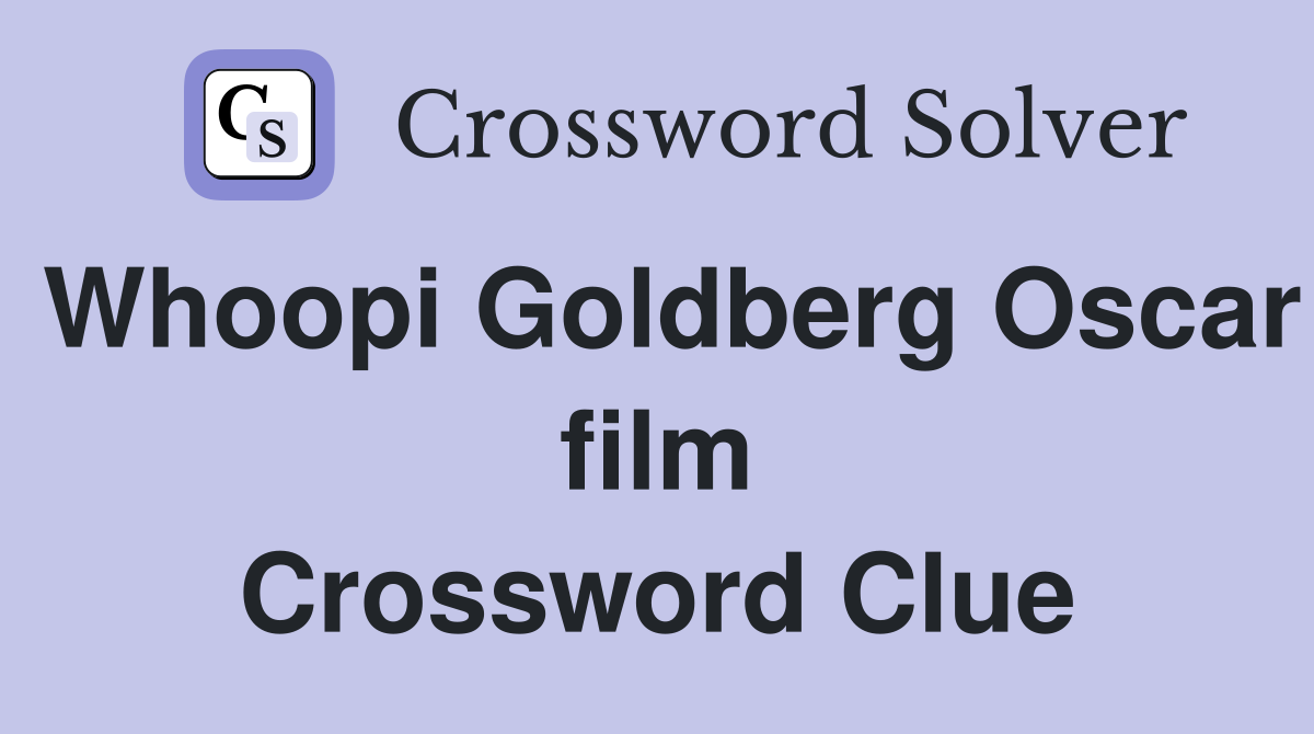 Whoopi Goldberg Oscar film Crossword Clue