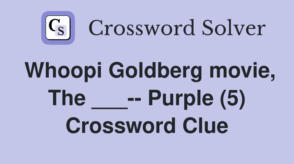 Whoopi Goldberg movie, The ___-- Purple (5) Crossword Clue