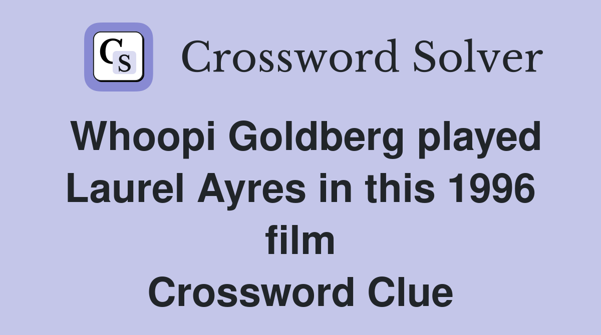 Whoopi Goldberg played Laurel Ayres in this 1996 film Crossword Clue