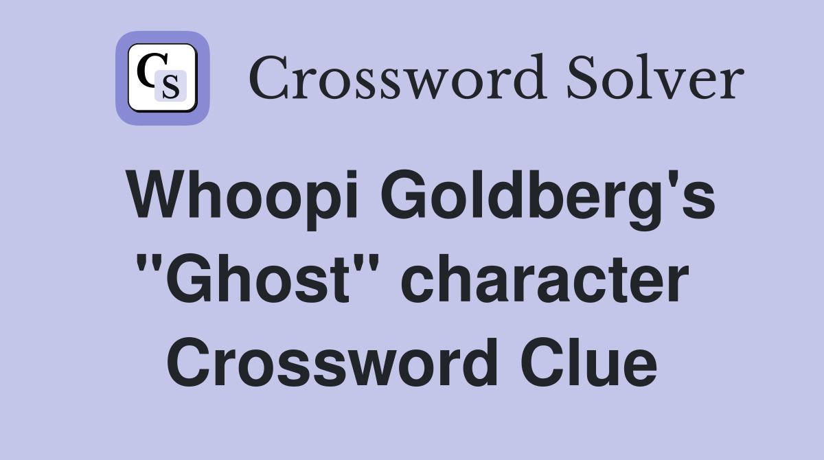 Whoopi Goldberg's "Ghost" character Crossword Clue
