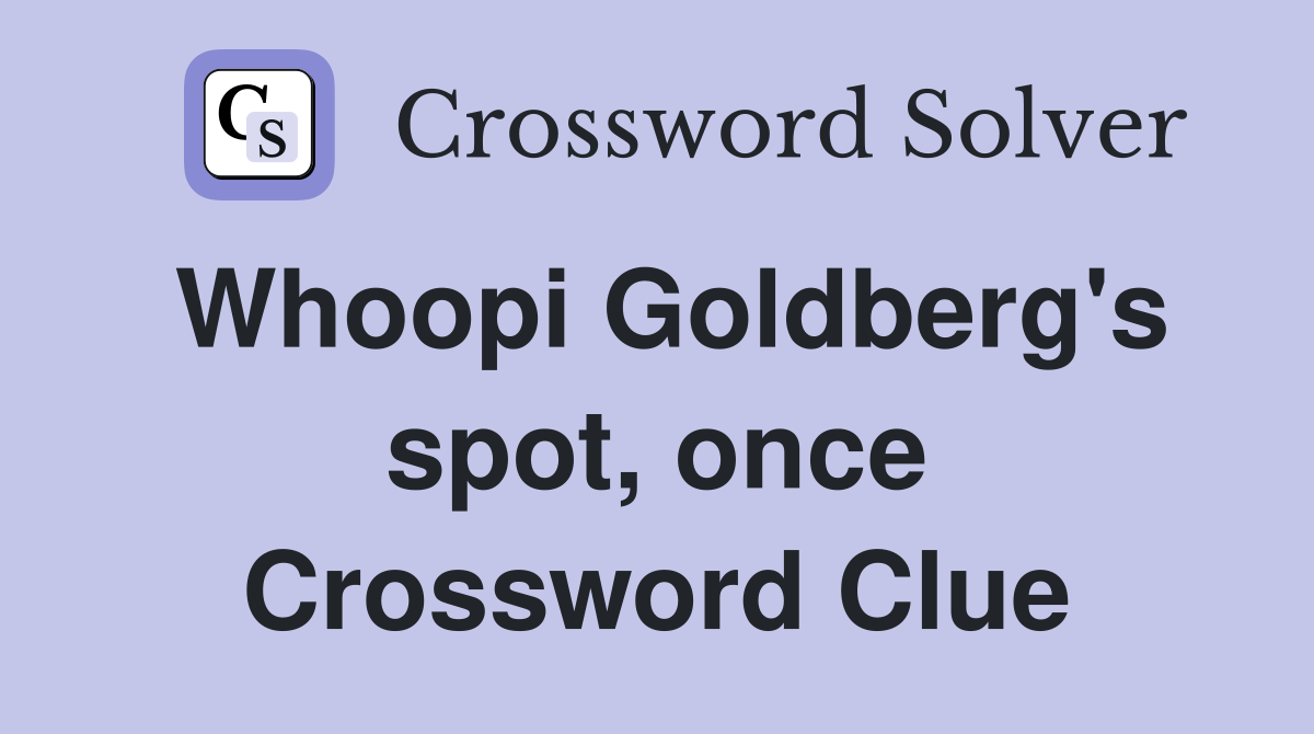 Whoopi Goldberg's spot, once Crossword Clue