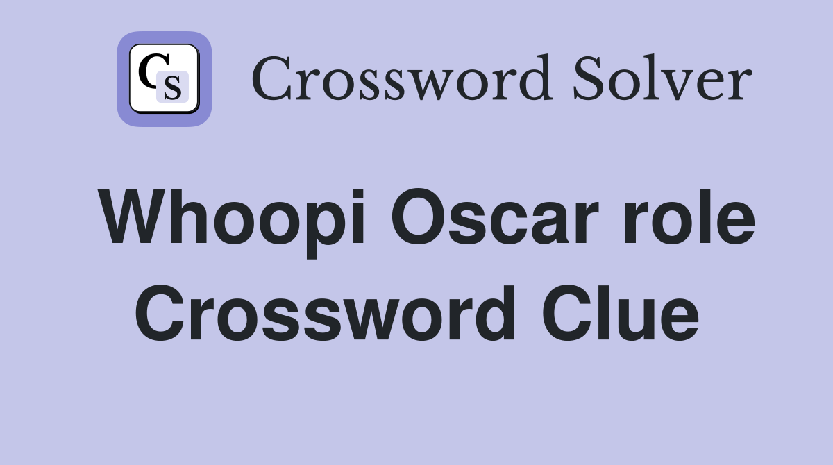 Whoopi Oscar role Crossword Clue