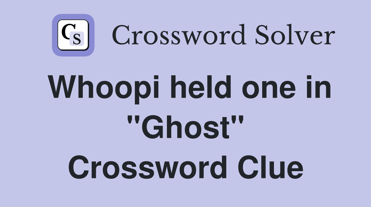 Whoopi held one in "Ghost" Crossword Clue