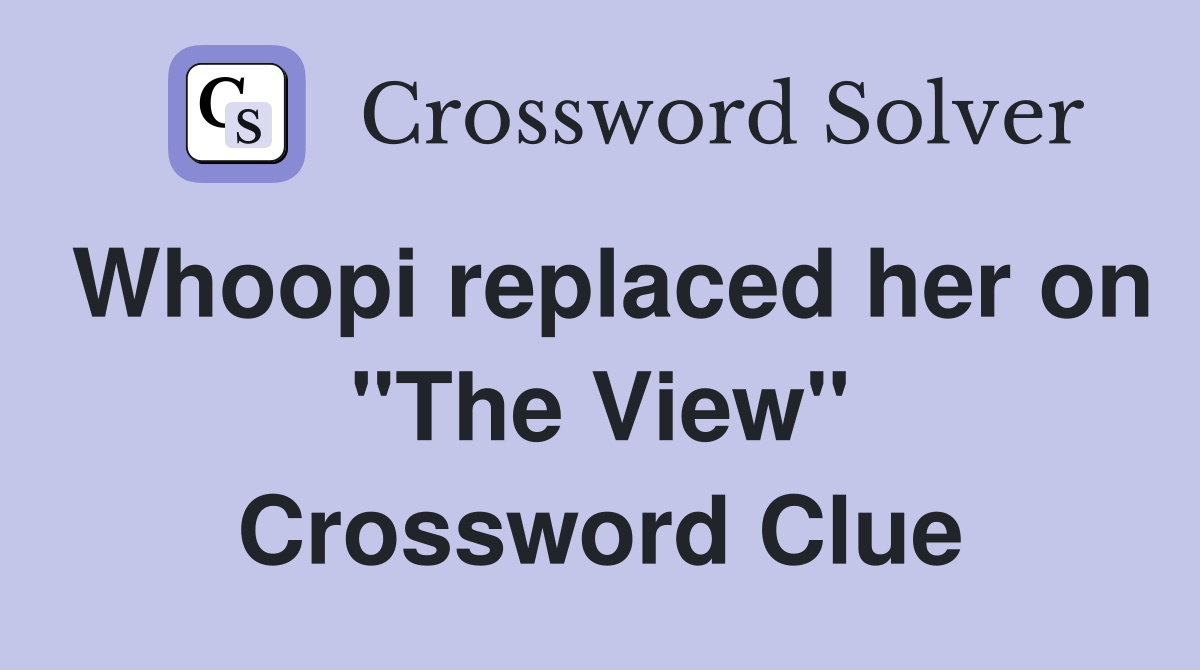 Whoopi replaced her on "The View" Crossword Clue