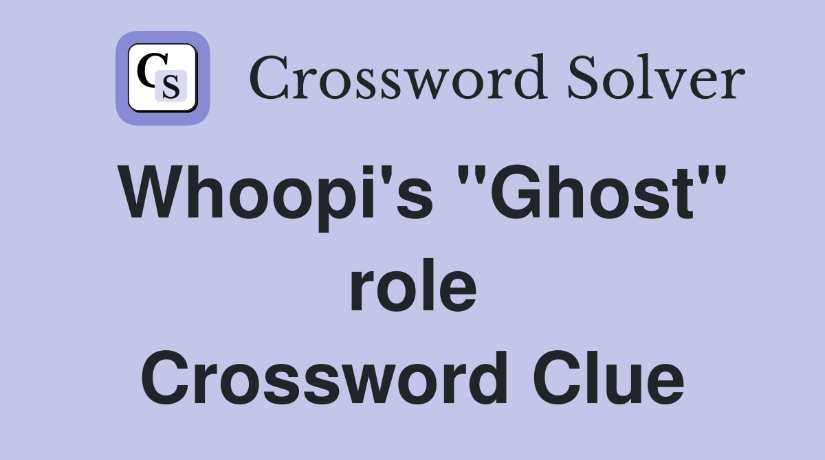 Whoopi's "Ghost" role Crossword Clue