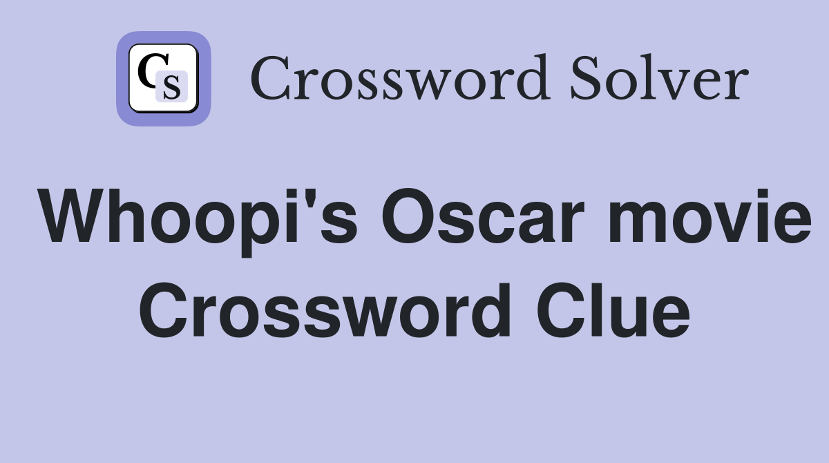 Whoopi's Oscar movie Crossword Clue