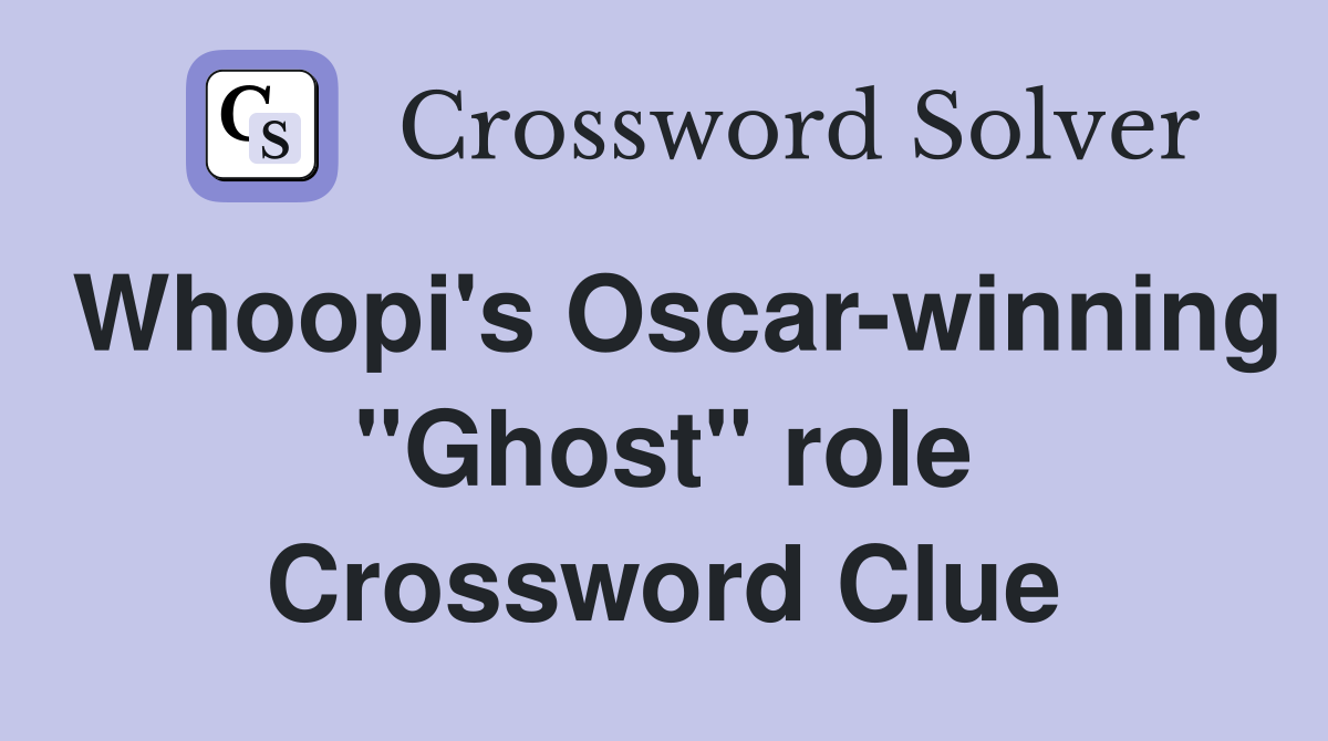 Whoopi's Oscar-winning "Ghost" role Crossword Clue