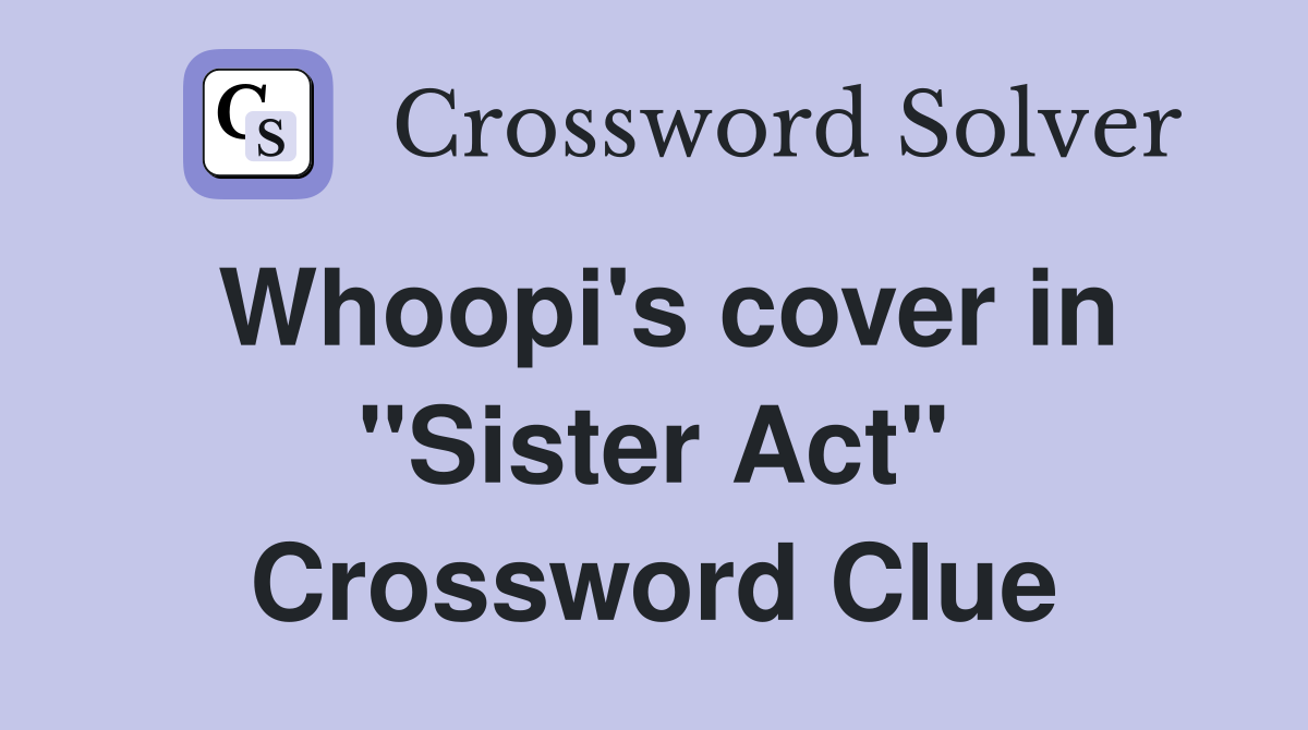 Whoopi's cover in "Sister Act" Crossword Clue