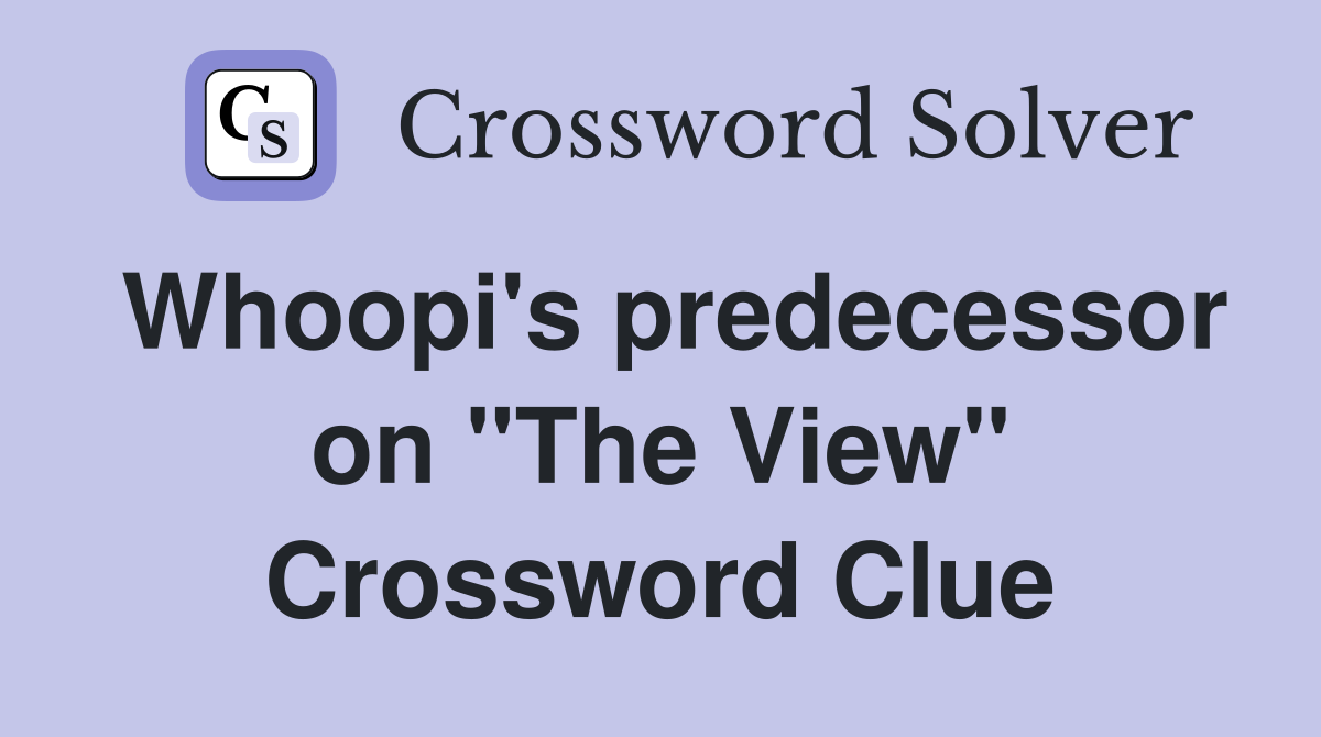 Whoopi's predecessor on "The View" Crossword Clue