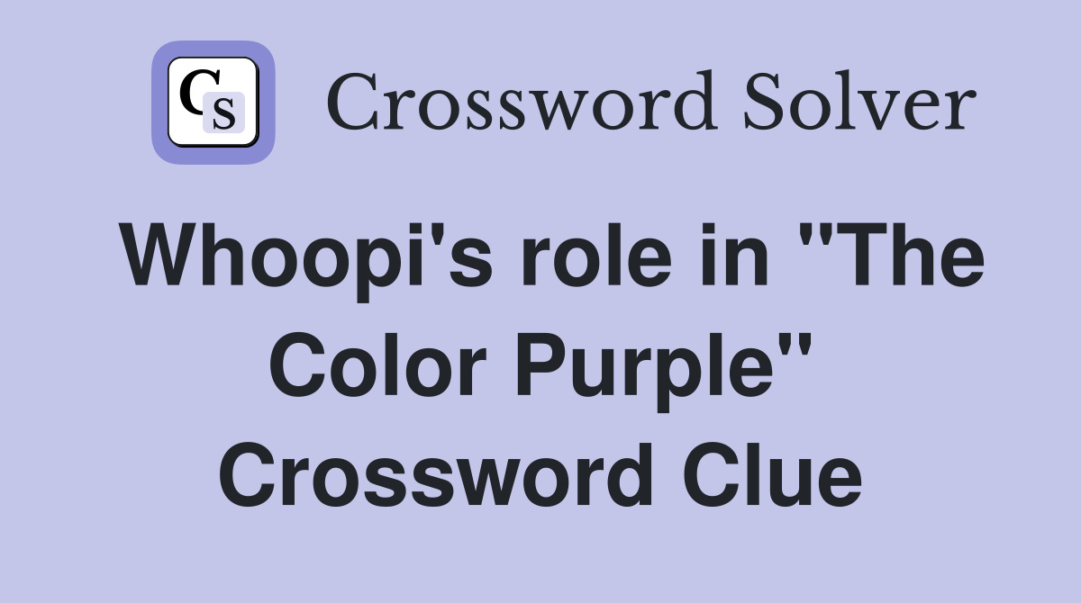 Whoopi's role in "The Color Purple" Crossword Clue