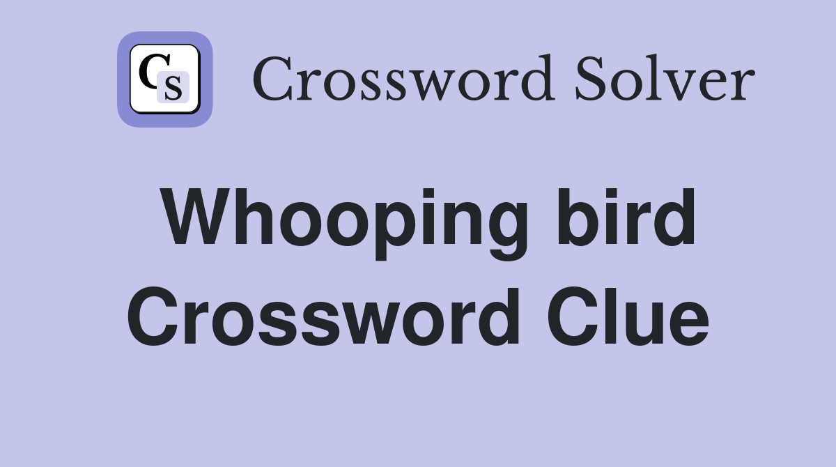 Whooping bird Crossword Clue