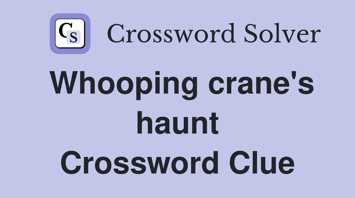 Whooping crane's haunt Crossword Clue