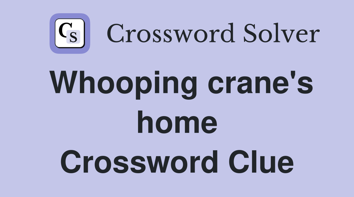 Whooping crane's home Crossword Clue