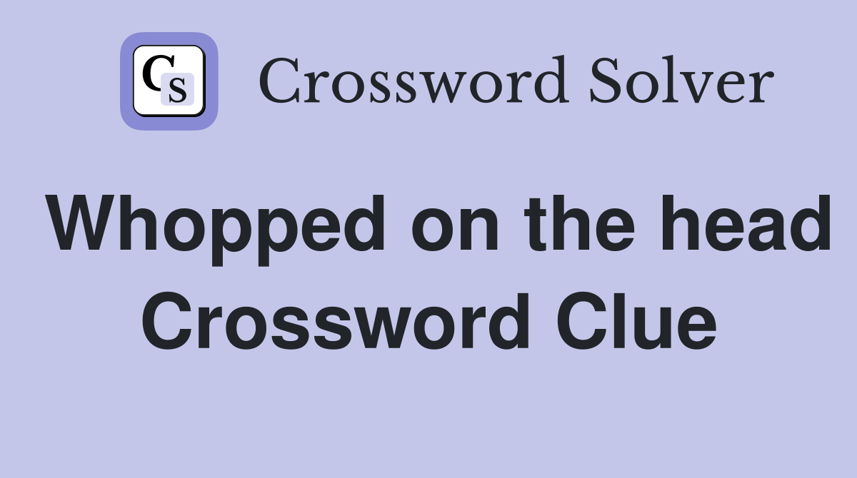 Whopped on the head Crossword Clue