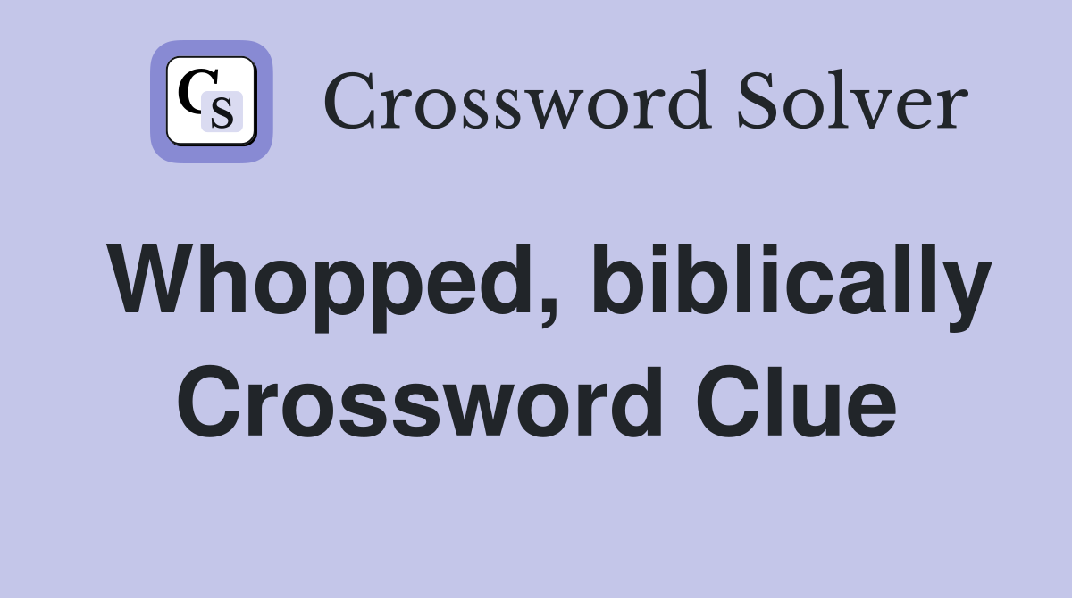 Whopped, biblically Crossword Clue