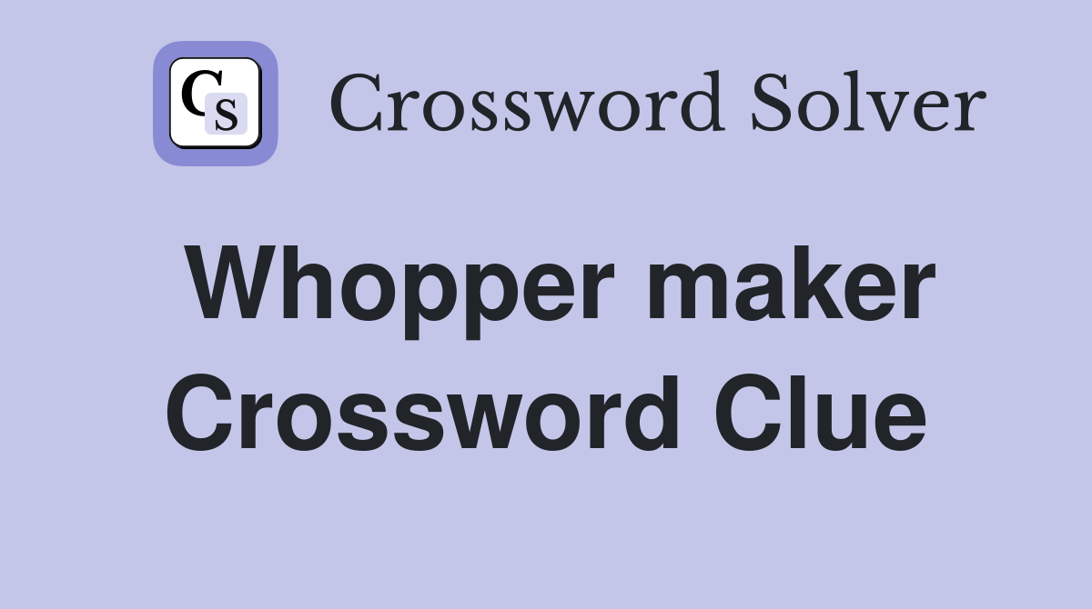 Whopper maker Crossword Clue