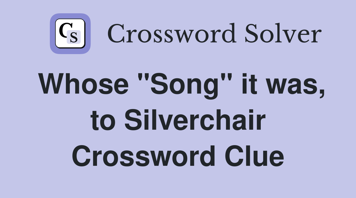 Whose "Song" it was, to Silverchair Crossword Clue