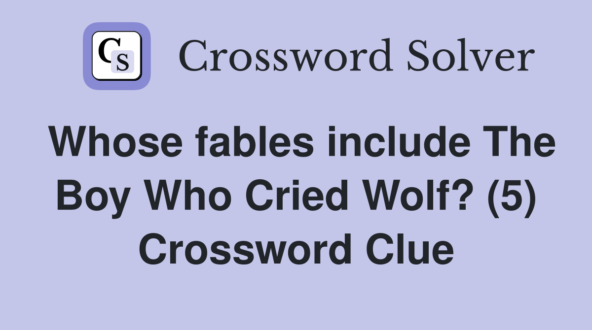Whose fables include The Boy Who Cried Wolf? (5) Crossword Clue