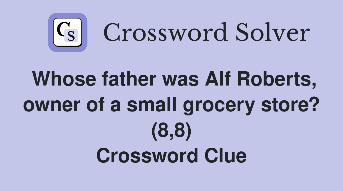 Whose father was Alf Roberts, owner of a small grocery store? (8,8) Crossword Clue