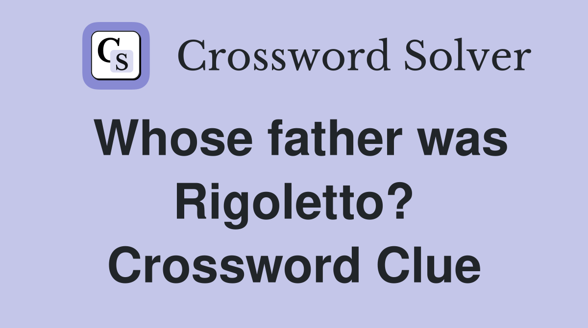 Whose father was Rigoletto? Crossword Clue