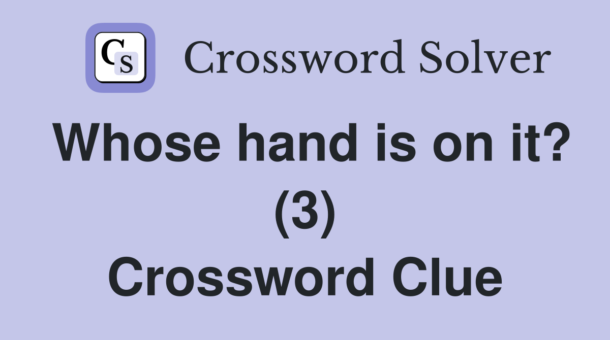 Whose hand is on it? (3) Crossword Clue