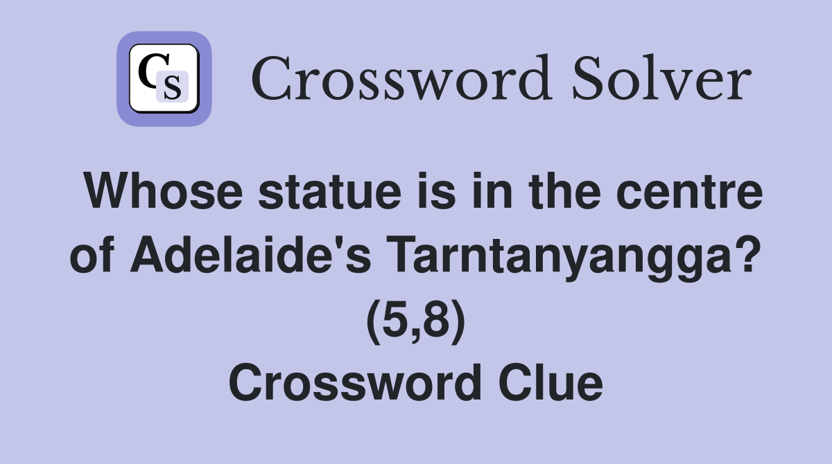 Whose statue is in the centre of Adelaide's Tarntanyangga? (5,8) Crossword Clue
