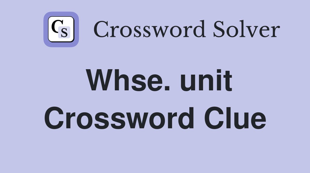 Whse. unit Crossword Clue