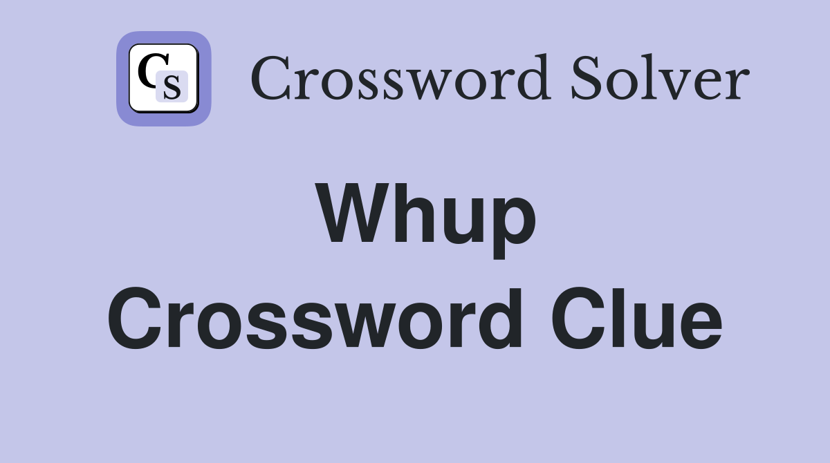 Whup Crossword Clue