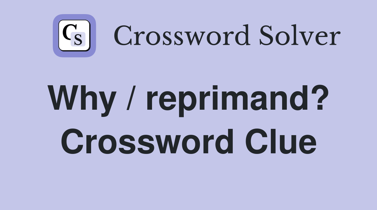 Why / reprimand?  Crossword Clue