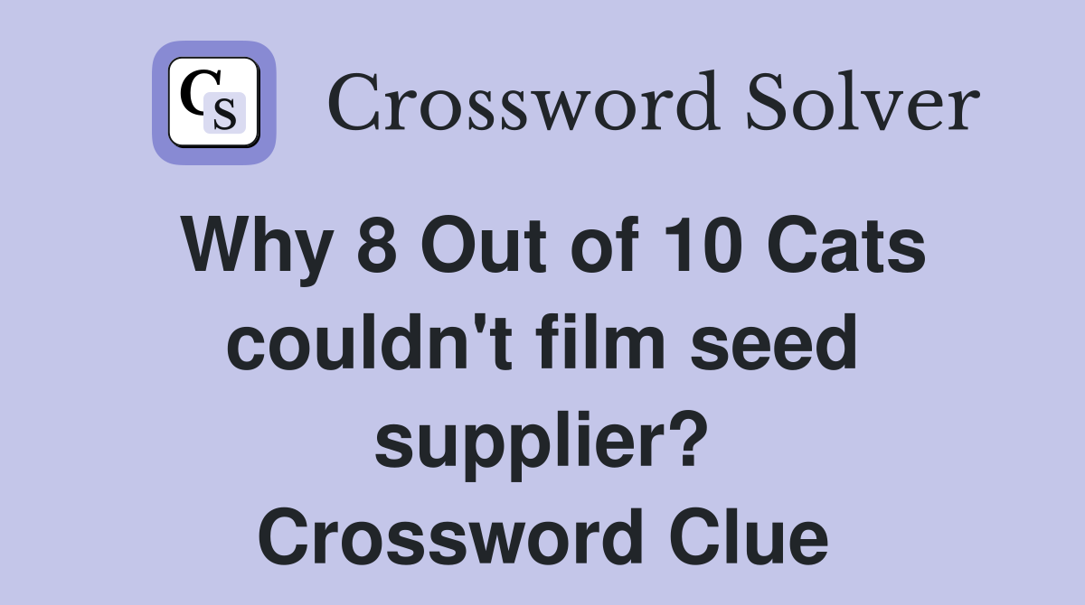 Why 8 Out of 10 Cats couldn't film seed supplier? Crossword Clue