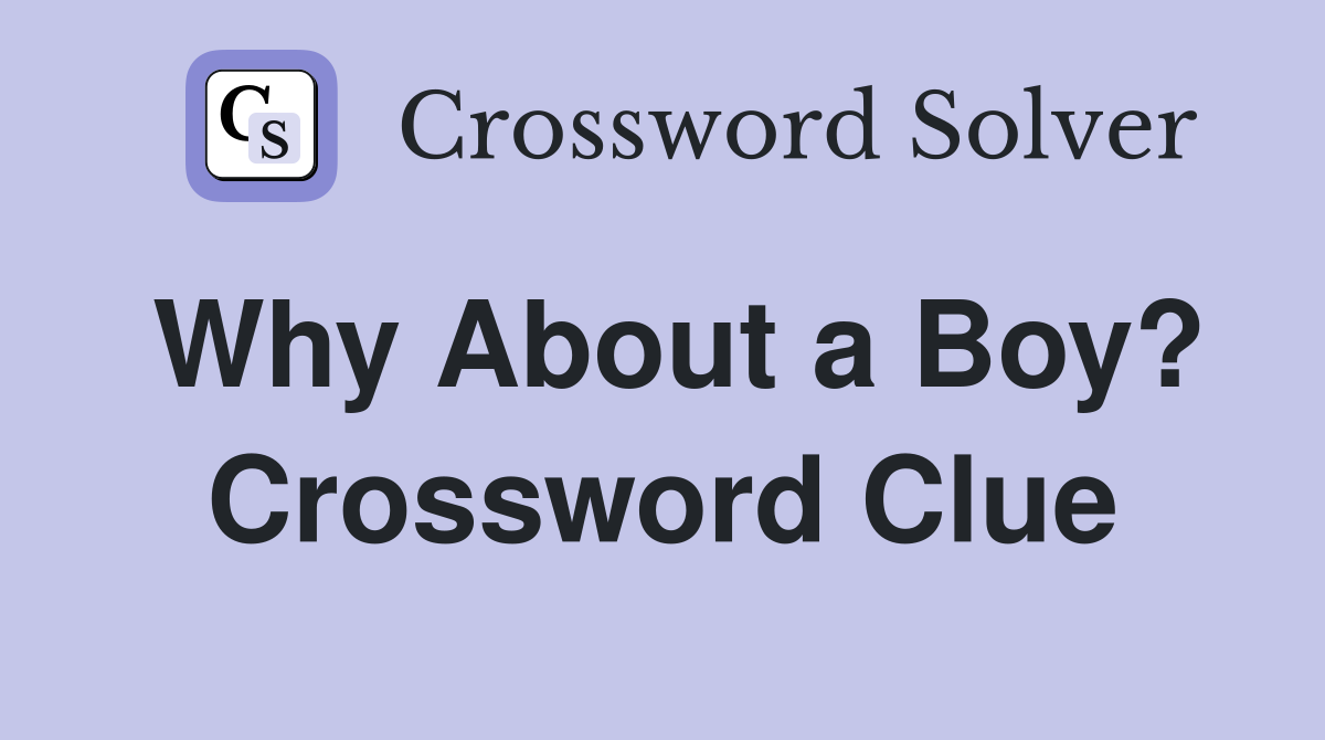 Why About a Boy? Crossword Clue