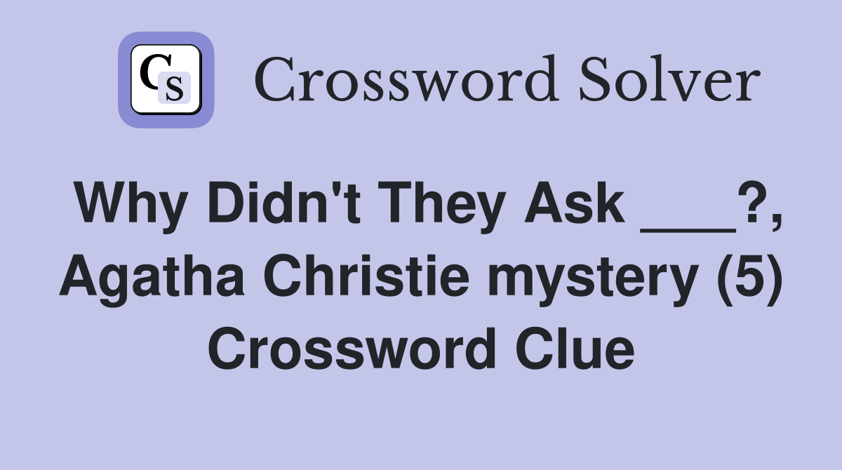 Why Didn't They Ask ___?, Agatha Christie mystery (5) Crossword Clue