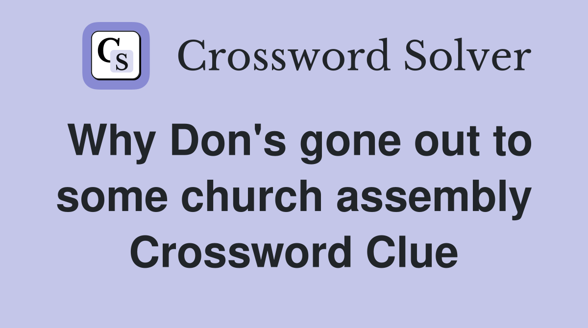 Why Don's gone out to some church assembly Crossword Clue