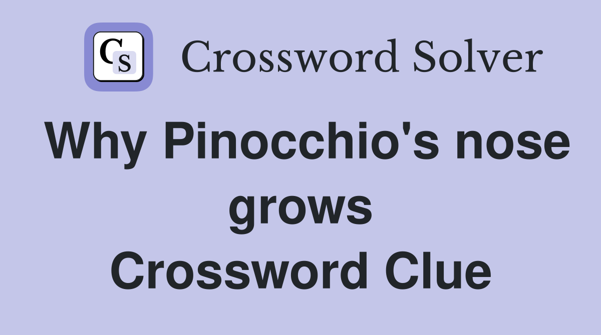 Why Pinocchio's nose grows Crossword Clue