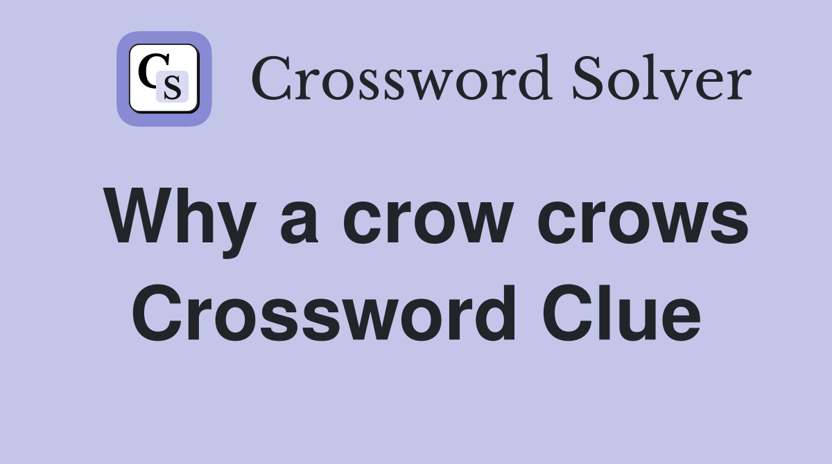 Why a crow crows Crossword Clue