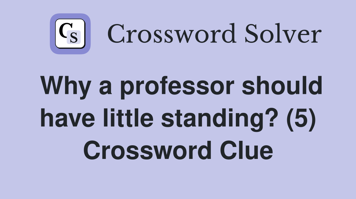Why a professor should have little standing? (5) Crossword Clue