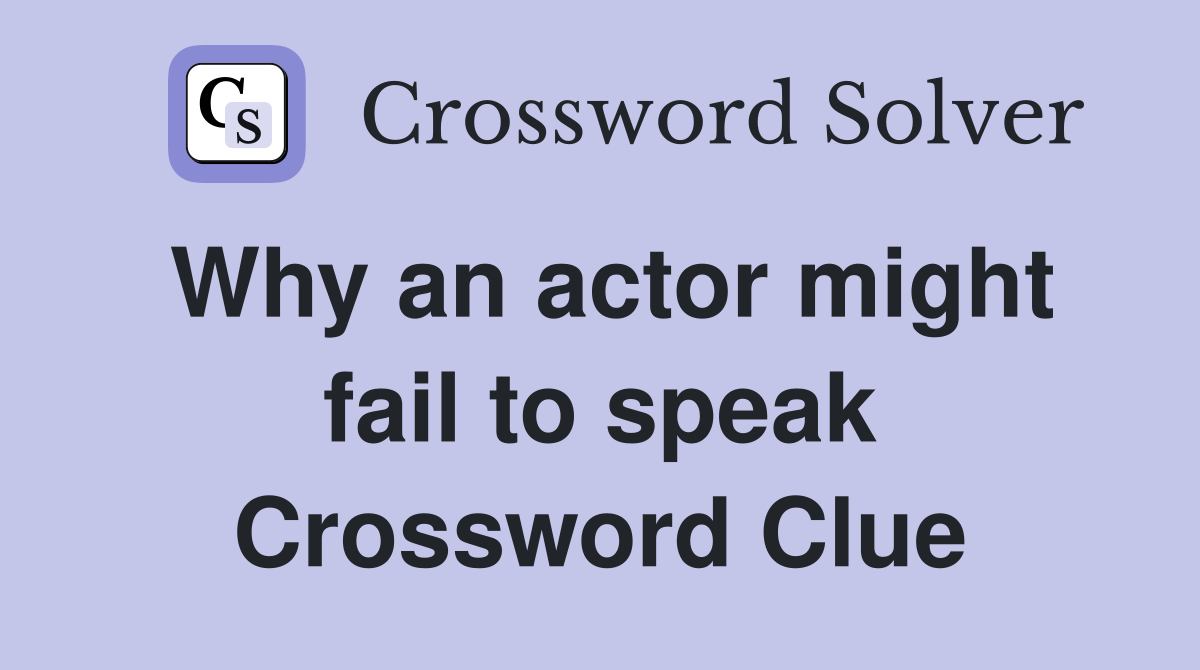 Why an actor might fail to speak Crossword Clue