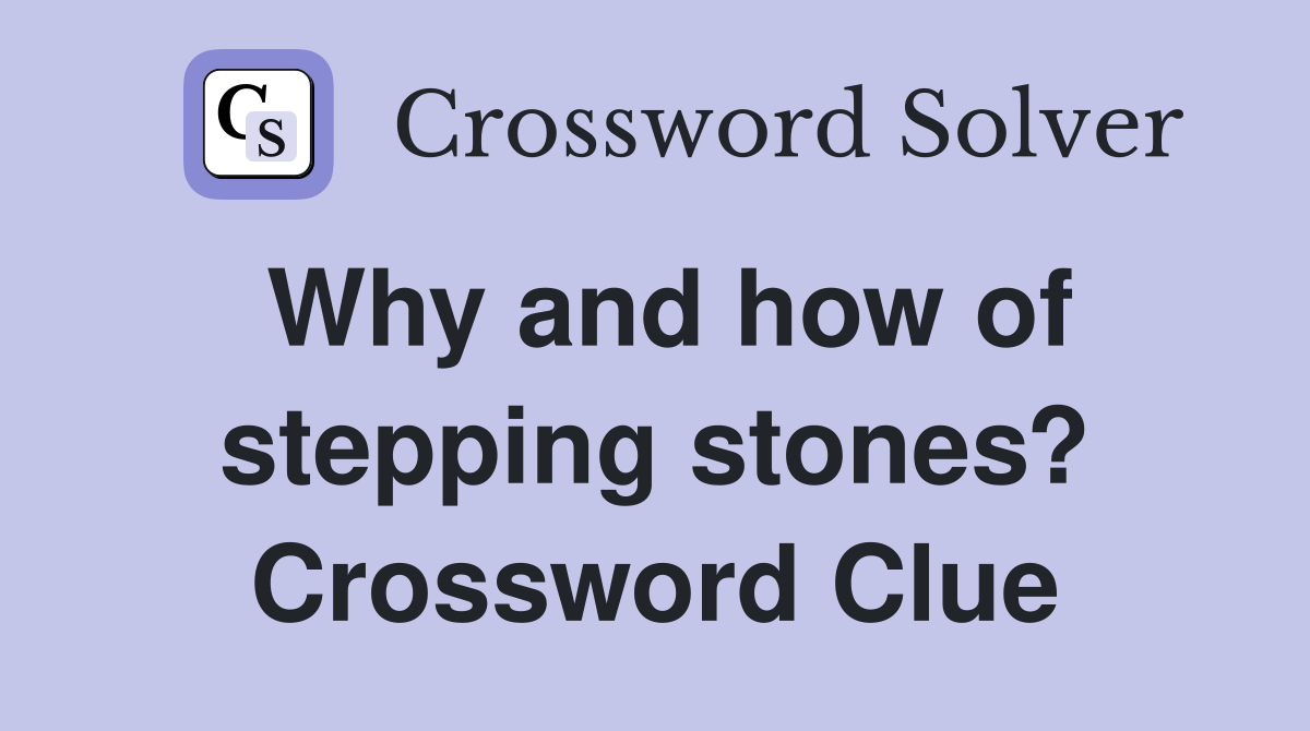 Why and how of stepping stones? Crossword Clue