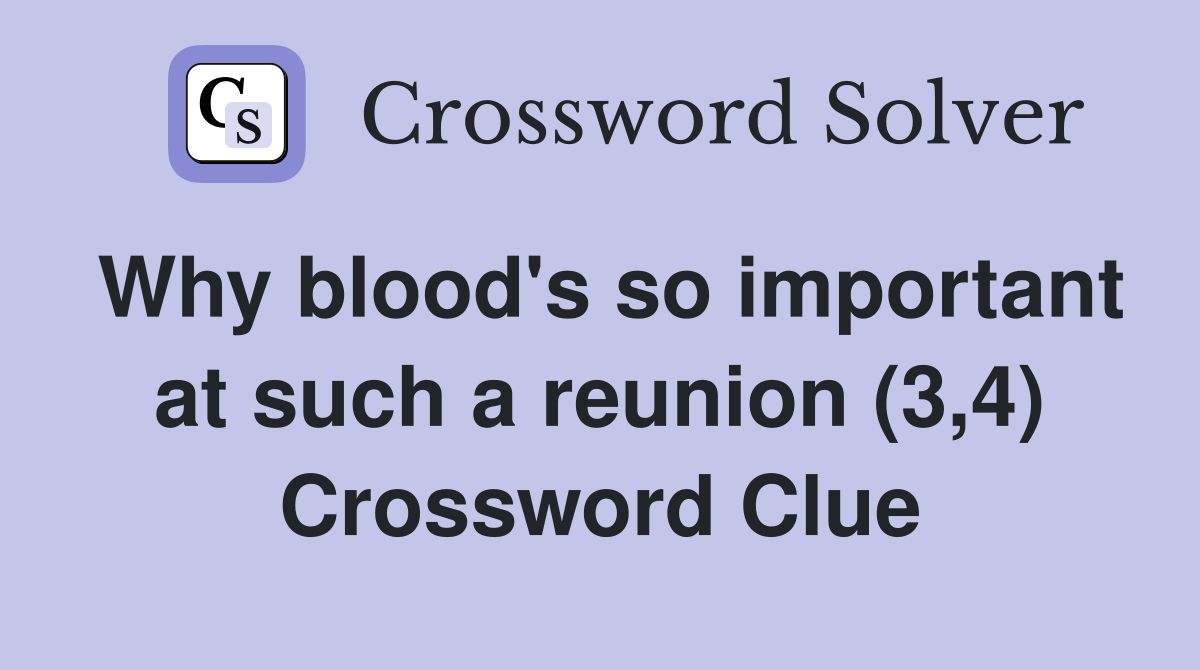Why blood's so important at such a reunion (3,4) Crossword Clue