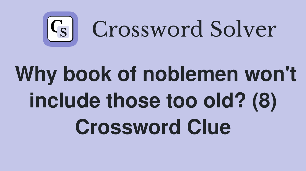 Why book of noblemen won't include those too old? (8) Crossword Clue