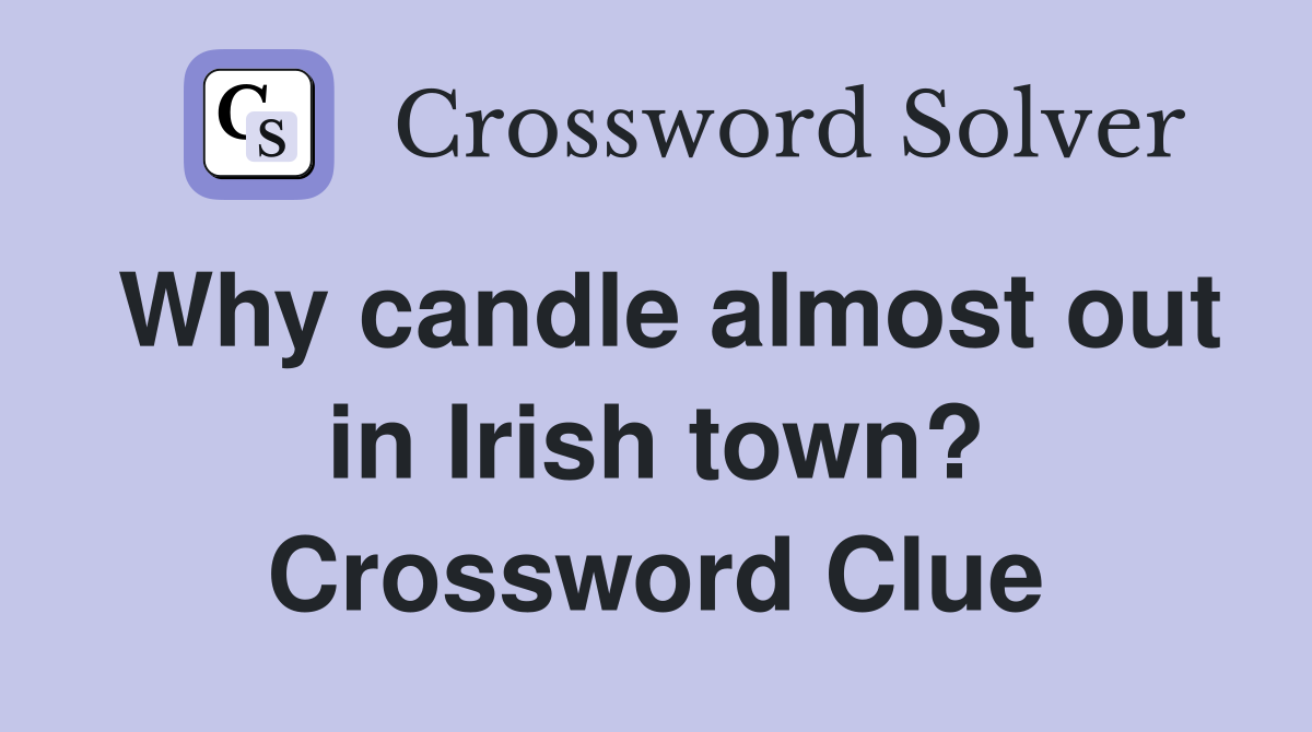 Why candle almost out in Irish town? Crossword Clue