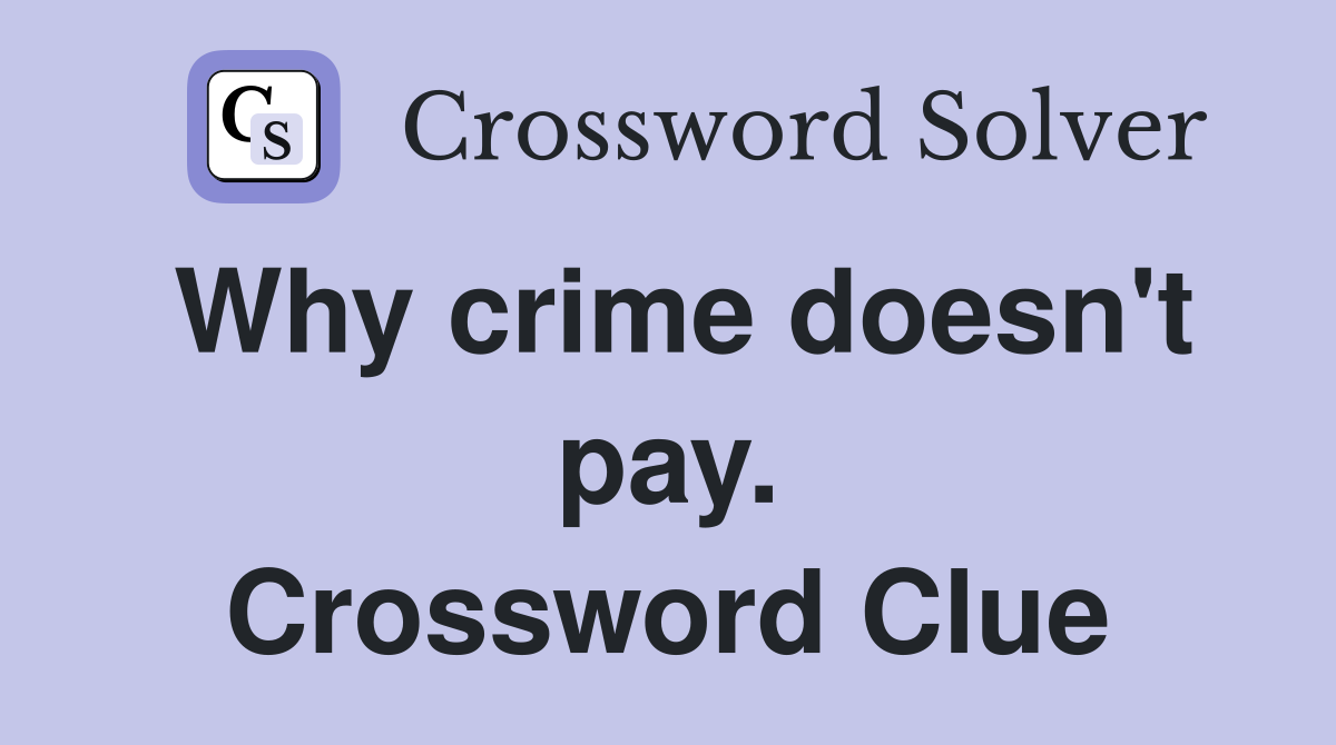 Why crime doesn't pay. Crossword Clue